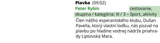 Plavba (09:02) Peter Rybín cestovanie, skupina / kategória: III / 3 – šport, aktivity Člen nášho esperantského klubu, Dušan Pavella, ktorý vlastní loďku, nás pozval na plavbu po hladine vodnej nádrže priahra-dy Liptovská Mara.